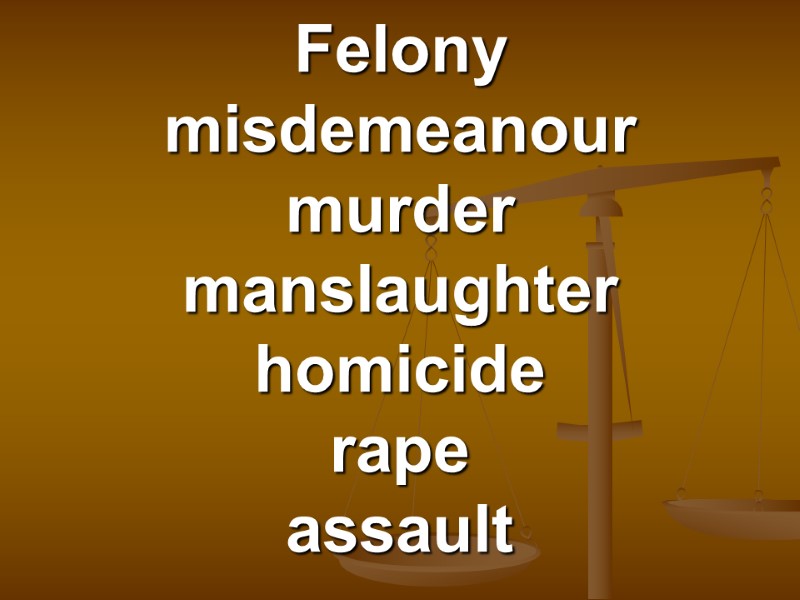 Felony misdemeanour murder manslaughter homicide rape assault